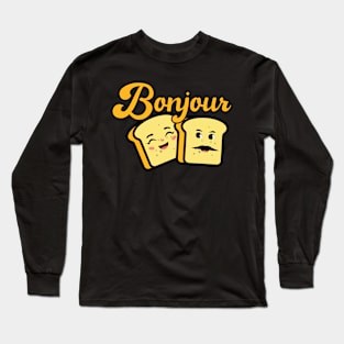 Bonjour French Toast, for toast lovers, wake up with bonjour toast, Long Sleeve T-Shirt